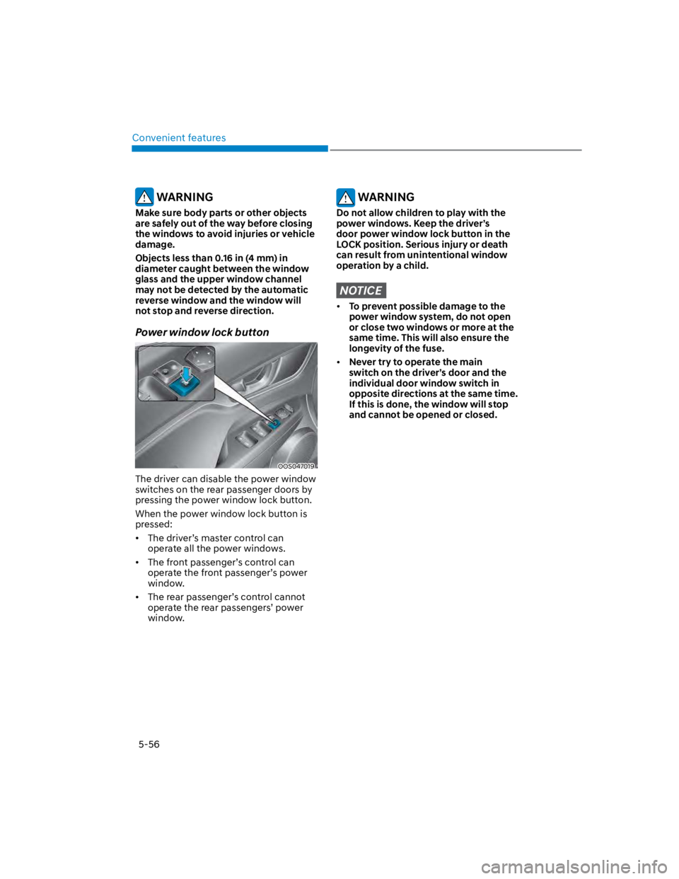 HYUNDAI KONA 2022 Owners Manual Convenient features
5-56
WARNING
Make sure body parts or other objects
are safely out of the way before closing
the windows to avoid injuries or vehicle
damage.
Objects less than 0.16 in (4 mm) in HYUNDAI KONA 2022 Owners Manual Convenient features
5-56
WARNING
Make sure body parts or other objects
are safely out of the way before closing
the windows to avoid injuries or vehicle
damage.
Objects less than 0.16 in (4 mm) in