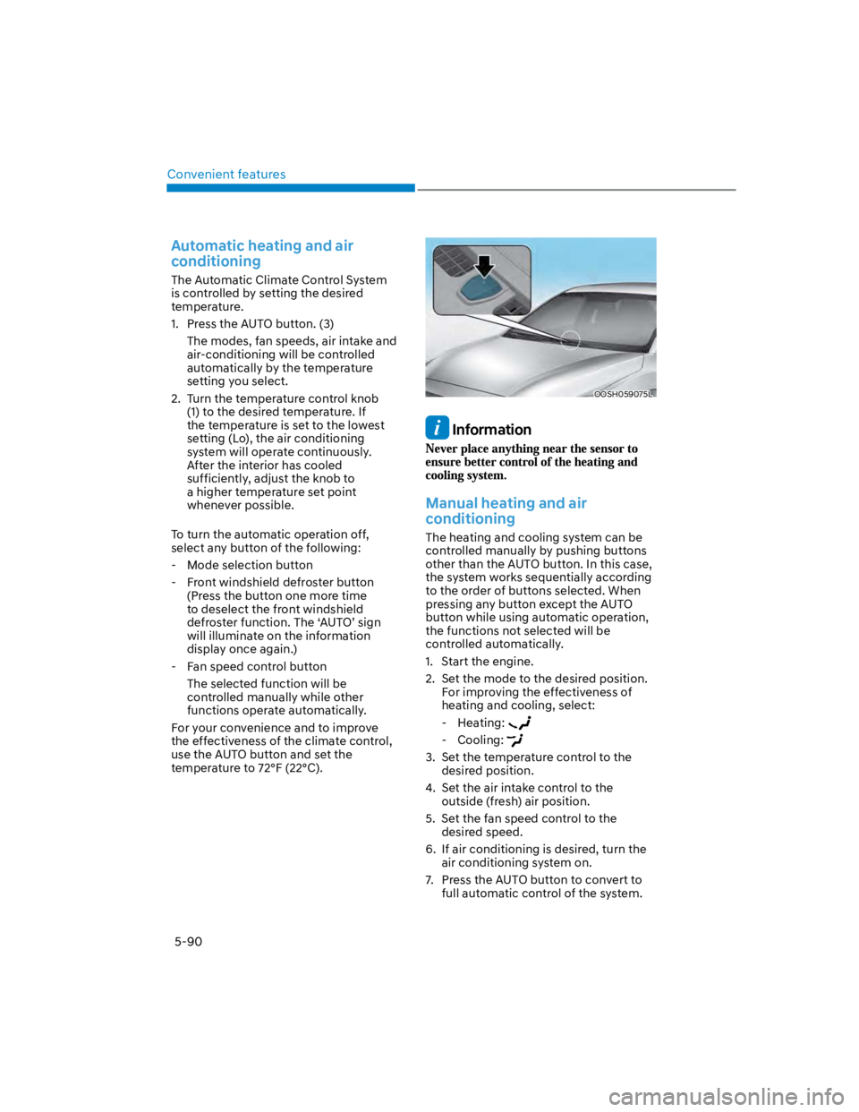 HYUNDAI KONA 2022  Owners Manual Convenient features
5-90
Automatic heating and air 
conditioning
The Automatic Climate Control System 
is controlled by setting the desired 
temperature.
1.  Press the AUTO button. (3)
The modes, fan 