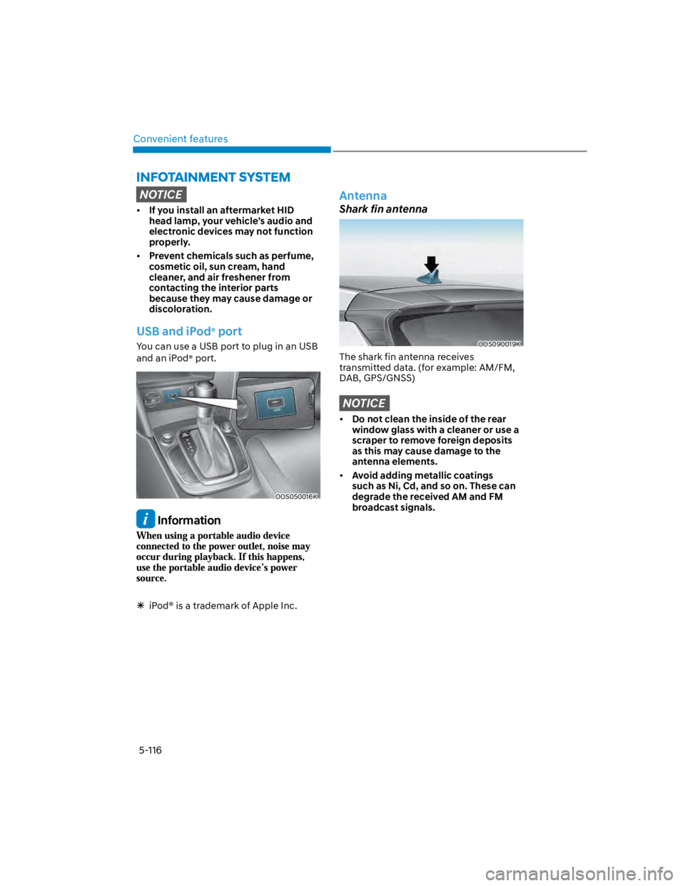 HYUNDAI KONA 2022 Owners Manual Convenient features
5-116
NOTICE
If you install an aftermarket HID
head lamp, your vehicle’s audio and
electronic devices may not function
properly.
Prevent chemicals such as perfume,
cosmetic o HYUNDAI KONA 2022 Owners Manual Convenient features
5-116
NOTICE
If you install an aftermarket HID
head lamp, your vehicle’s audio and
electronic devices may not function
properly.
Prevent chemicals such as perfume,
cosmetic o