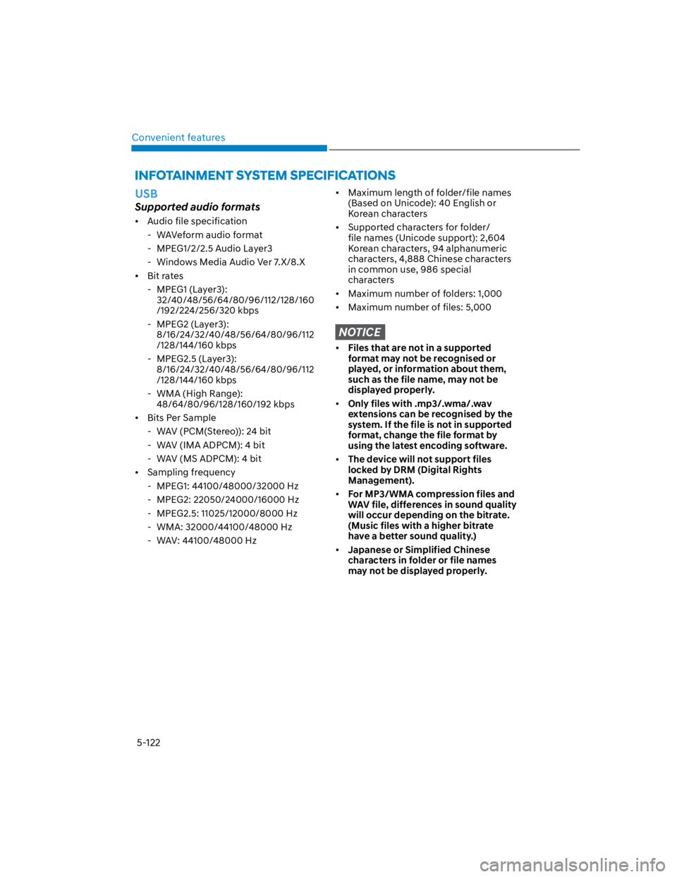 HYUNDAI KONA 2022 Owners Manual Convenient features
5-122
USB
Supported audio formats
Audio file specification
- WAVeform audio format
- MPEG1/2/2.5 Audio Layer3
- Windows Media Audio Ver 7.X/8.X
Bit rates
- MPEG1 (Layer3):
32 HYUNDAI KONA 2022 Owners Manual Convenient features
5-122
USB
Supported audio formats
Audio file specification
- WAVeform audio format
- MPEG1/2/2.5 Audio Layer3
- Windows Media Audio Ver 7.X/8.X
Bit rates
- MPEG1 (Layer3):
32