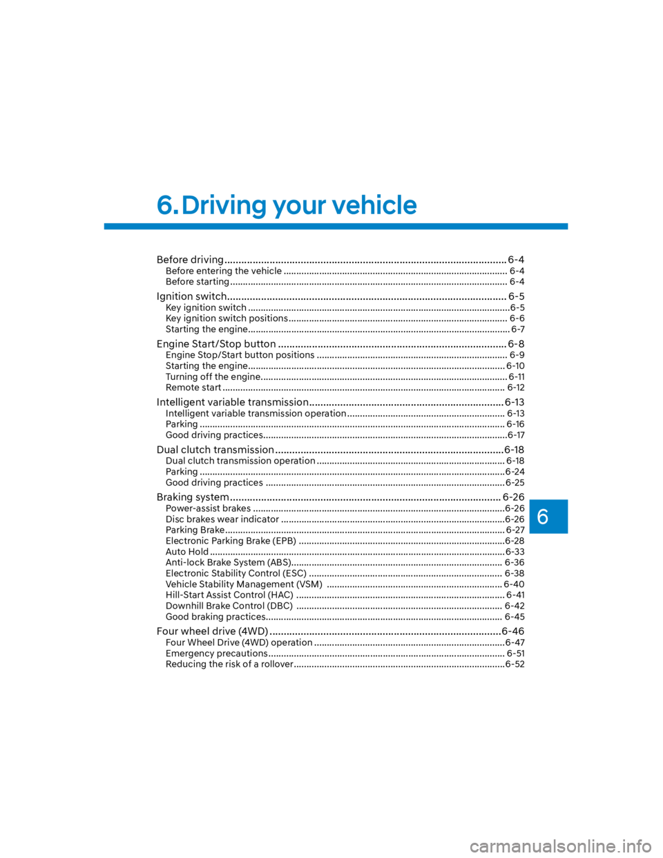 HYUNDAI KONA 2022  Owners Manual 6
Before driving .................................................................................................... 6-4
Before entering the vehicle ..................................................