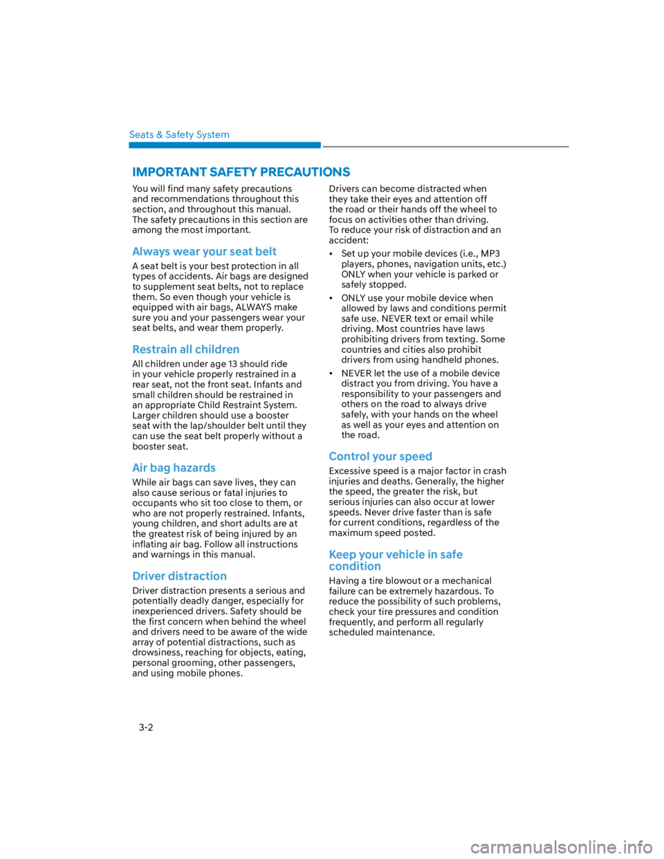HYUNDAI KONA 2022  Owners Manual Seats & Safety System
3-2
You will find many safety precautions 
and recommendations throughout this 
section, and throughout this manual. 
The safety precautions in this section are 
among the most i