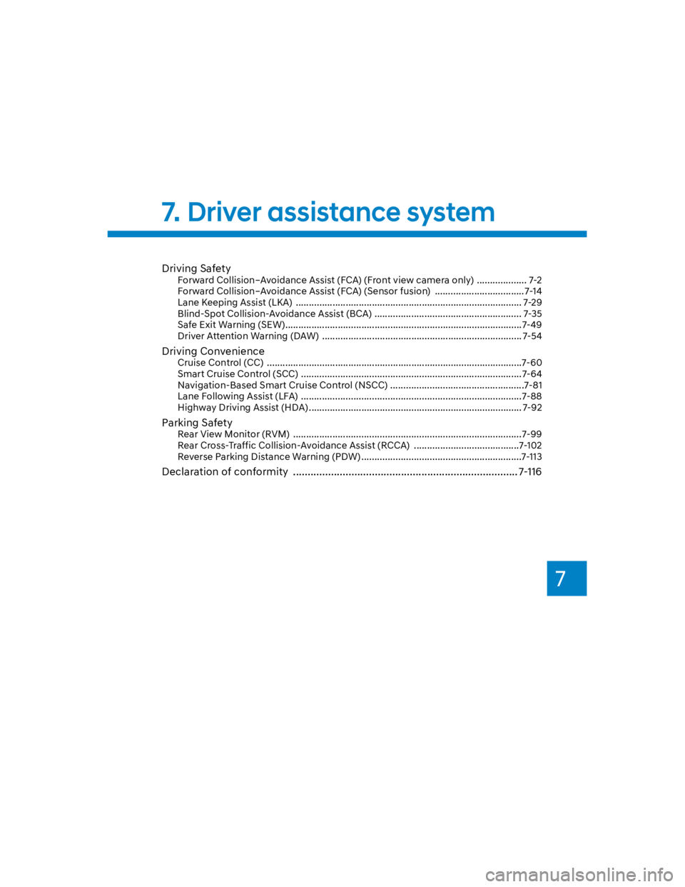 HYUNDAI KONA 2022  Owners Manual 7
Driving Safety
Forward Collision–Avoidance Assist (FCA) (Front view camera only)  ................... 7-2
Forward Collision–Avoidance Assist (FCA) (Sensor fusion)  ..............................