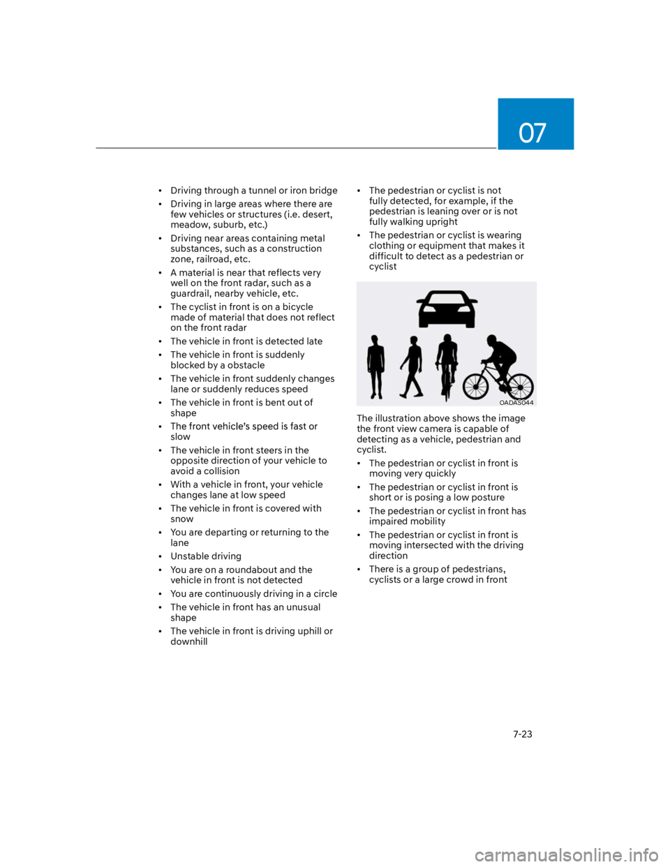 HYUNDAI KONA 2022 Owners Manual 07
7-23
Driving through a tunnel or iron bridge
Driving in large areas where there are
few vehicles or structures (i.e. desert,
meadow, suburb, etc.)
Driving near areas containing metal
substances, HYUNDAI KONA 2022 Owners Manual 07
7-23
Driving through a tunnel or iron bridge
Driving in large areas where there are
few vehicles or structures (i.e. desert,
meadow, suburb, etc.)
Driving near areas containing metal
substances,