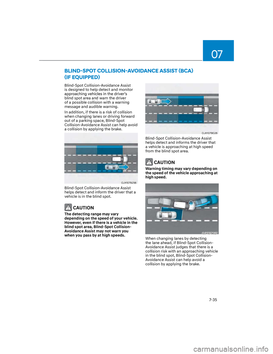 HYUNDAI KONA 2022 Owners Manual 07
7-35
Blind-Spot Collision-Avoidance Assist
is designed to help detect and monitor
blind spot area and warn the driver
of a possible collision with a warning
message and audible warning.
In ad HYUNDAI KONA 2022 Owners Manual 07
7-35
Blind-Spot Collision-Avoidance Assist
is designed to help detect and monitor
blind spot area and warn the driver
of a possible collision with a warning
message and audible warning.
In ad