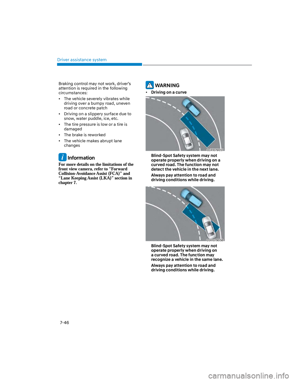 HYUNDAI KONA 2022 Owners Manual Driver assistance system
7-46
attention is required in the following
circumstances:
The vehicle severely vibrates while
driving over a bumpy road, uneven
road or concrete patch
Driving on a slippe HYUNDAI KONA 2022 Owners Manual Driver assistance system
7-46
attention is required in the following
circumstances:
The vehicle severely vibrates while
driving over a bumpy road, uneven
road or concrete patch
Driving on a slippe