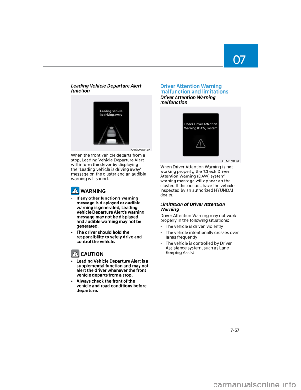 HYUNDAI KONA 2022 Owners Manual 07
7-57
Leading Vehicle Departure Alert
function
OTM070042N
When the front vehicle departs from a
stop, Leading Vehicle Departure Alert
will inform the driver by displaying
message on the cluster HYUNDAI KONA 2022 Owners Manual 07
7-57
Leading Vehicle Departure Alert
function
OTM070042N
When the front vehicle departs from a
stop, Leading Vehicle Departure Alert
will inform the driver by displaying
message on the cluster