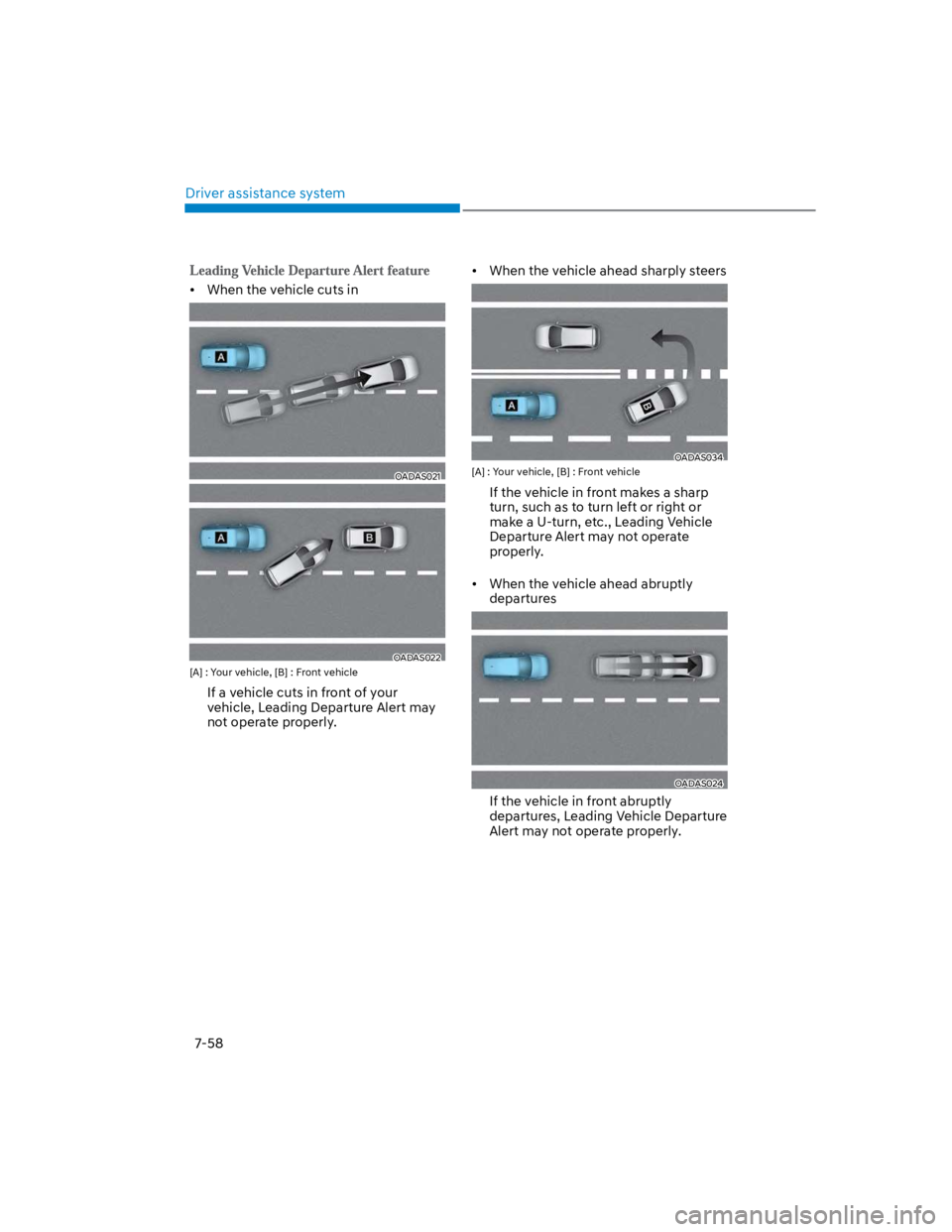 HYUNDAI KONA 2022  Owners Manual Driver assistance system
7-58
When the vehicle cuts in
OADAS021
OADAS022
[A] : Your vehicle, [B] : Front vehicle
If a vehicle cuts in front of your 
vehicle, Leading Departure Alert may 
not operate p