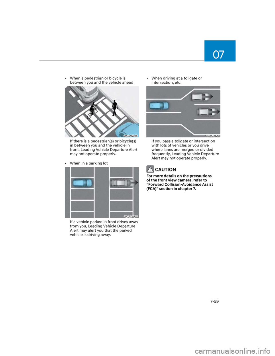 HYUNDAI KONA 2022 Owners Manual 07
7-59
When a pedestrian or bicycle is
between you and the vehicle ahead
OADAS025
If there is a pedestrian(s) or bicycle(s)
in between you and the vehicle in
front, Leading Vehicle Departure Alert HYUNDAI KONA 2022 Owners Manual 07
7-59
When a pedestrian or bicycle is
between you and the vehicle ahead
OADAS025
If there is a pedestrian(s) or bicycle(s)
in between you and the vehicle in
front, Leading Vehicle Departure Alert