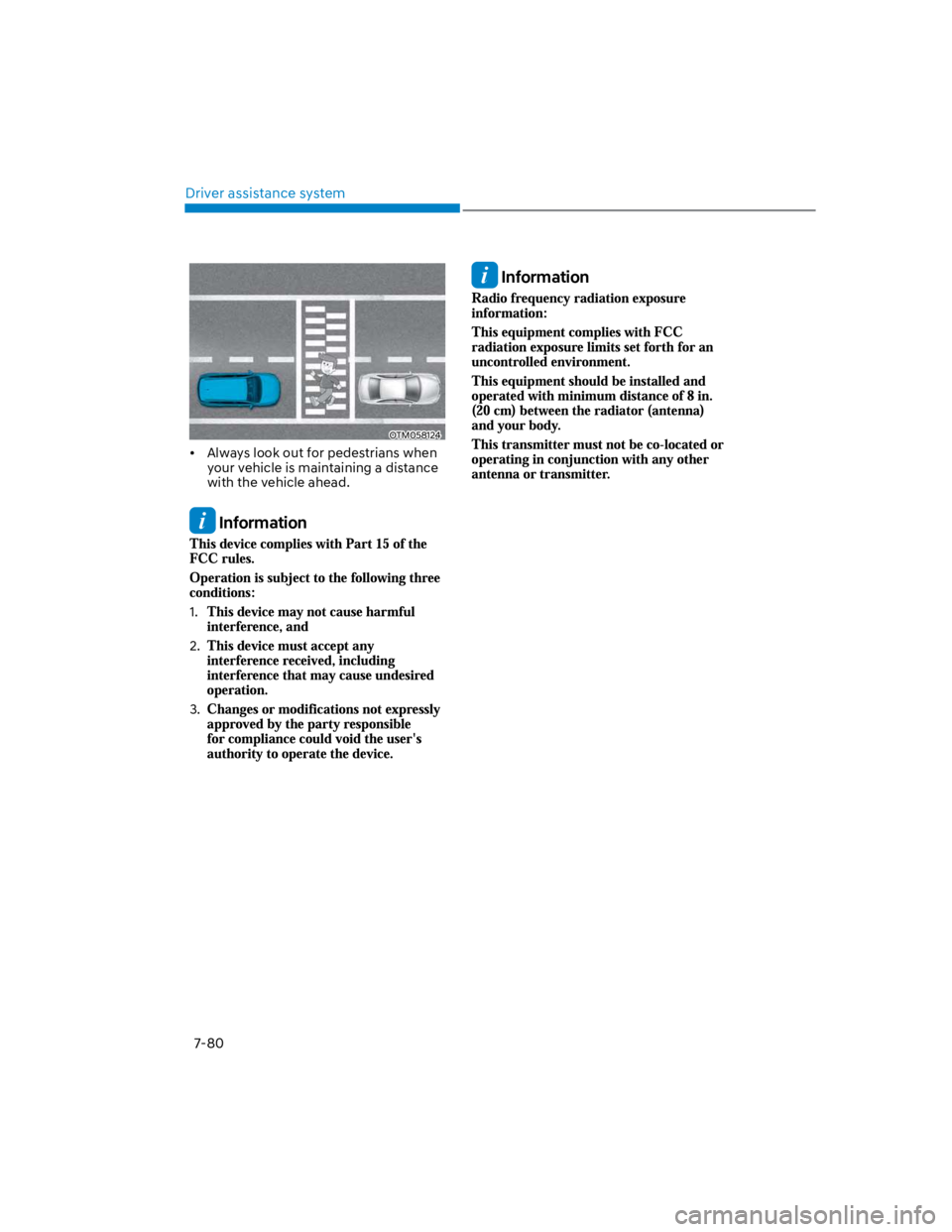 HYUNDAI KONA 2022 Owners Manual Driver assistance system
7-80
OTM058124
Always look out for pedestrians when
your vehicle is maintaining a distance
with the vehicle ahead.
Information
1.
2.
3.
Information HYUNDAI KONA 2022 Owners Manual Driver assistance system
7-80
OTM058124
Always look out for pedestrians when
your vehicle is maintaining a distance
with the vehicle ahead.
Information
1.
2.
3.
Information