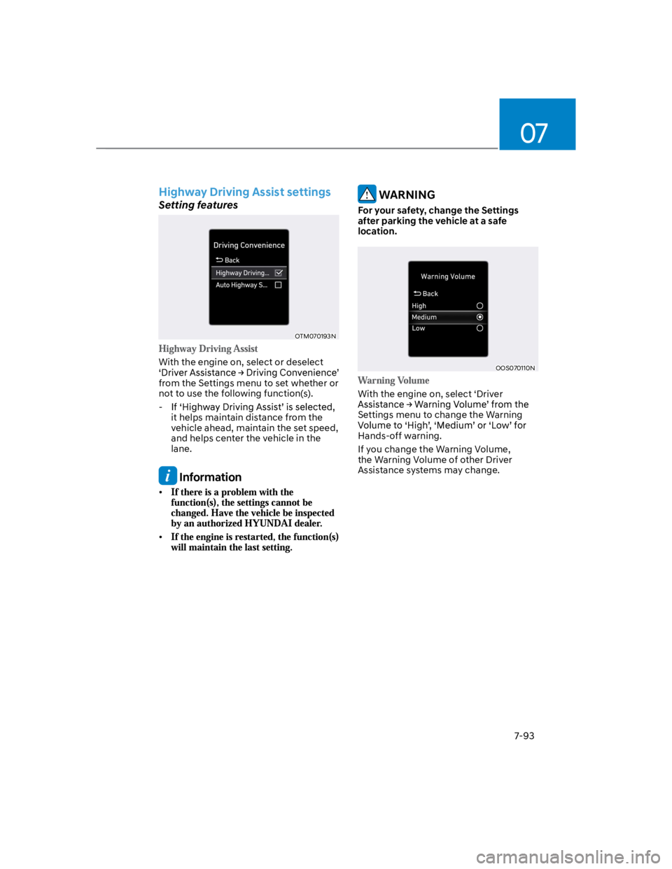 HYUNDAI KONA 2022 Owners Manual 07
7-93
Highway Driving Assist settings
Setting features
OTM070193N
With the engine on, select or deselect
from the Settings menu to set whether or
not to use the following function(s).
-
it helps HYUNDAI KONA 2022 Owners Manual 07
7-93
Highway Driving Assist settings
Setting features
OTM070193N
With the engine on, select or deselect
from the Settings menu to set whether or
not to use the following function(s).
-
it helps