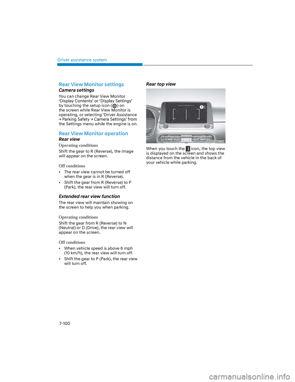 HYUNDAI KONA 2022 Owners Manual Driver assistance system
7-100
Rear View Monitor settings
Camera settings
You can change Rear View Monitor
by touching the setup icon () on
the screen while Rear View Monitor is
operating, or selec HYUNDAI KONA 2022 Owners Manual Driver assistance system
7-100
Rear View Monitor settings
Camera settings
You can change Rear View Monitor
by touching the setup icon () on
the screen while Rear View Monitor is
operating, or selec