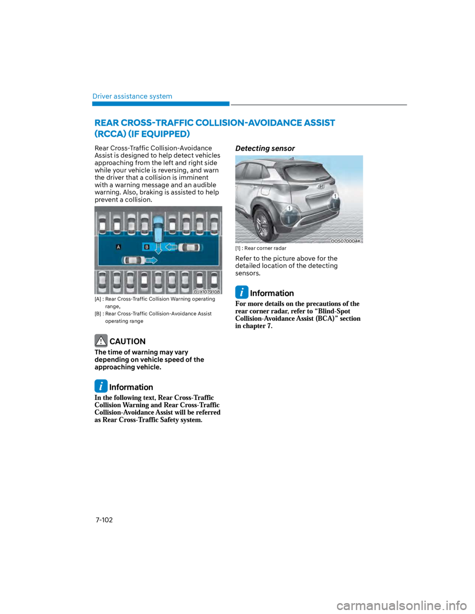 HYUNDAI KONA 2022 Owners Manual Driver assistance system
7-102
Rear Cross-Traffic Collision-Avoidance
Assist is designed to help detect vehicles
approaching from the left and right side
while your vehicle is reversing, and warn
HYUNDAI KONA 2022 Owners Manual Driver assistance system
7-102
Rear Cross-Traffic Collision-Avoidance
Assist is designed to help detect vehicles
approaching from the left and right side
while your vehicle is reversing, and warn