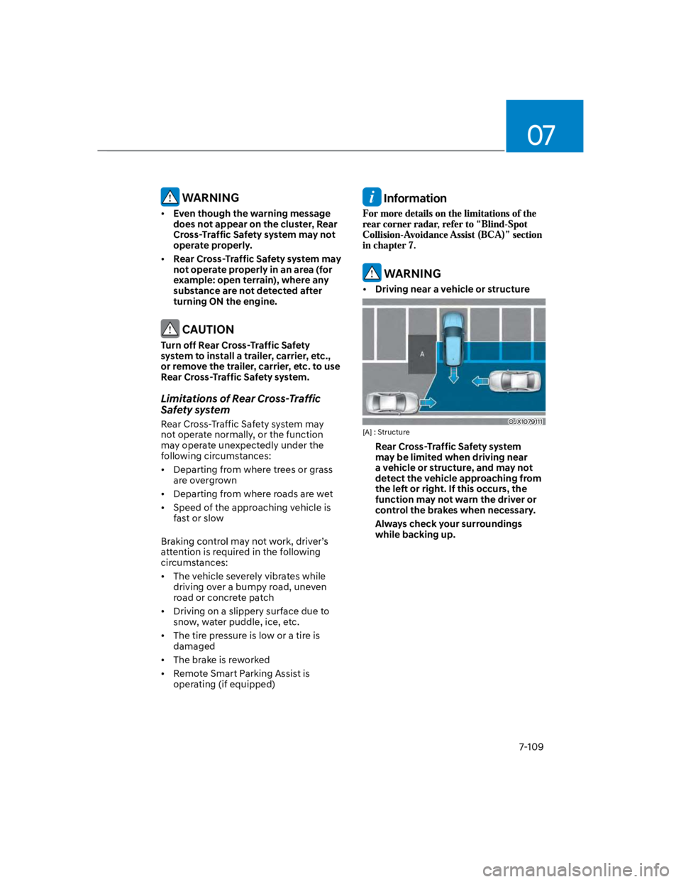 HYUNDAI KONA 2022  Owners Manual 07
7-109
 WARNING
Even though the warning message 
does not appear on the cluster, Rear 
Cross-Traffic Safety system may not 
operate properly. 
Rear Cross-Traffic Safety system may 
not operate prope