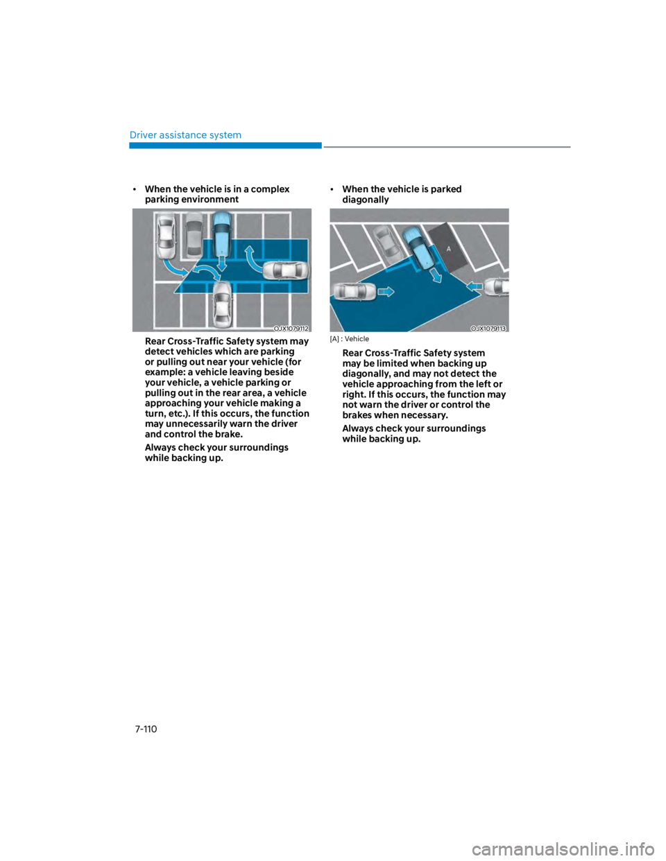 HYUNDAI KONA 2022 Owners Manual Driver assistance system
7-110
When the vehicle is in a complex
parking environment
OJX1079112
Rear Cross-Traffic Safety system may
detect vehicles which are parking
or pulling out near your vehicl HYUNDAI KONA 2022 Owners Manual Driver assistance system
7-110
When the vehicle is in a complex
parking environment
OJX1079112
Rear Cross-Traffic Safety system may
detect vehicles which are parking
or pulling out near your vehicl