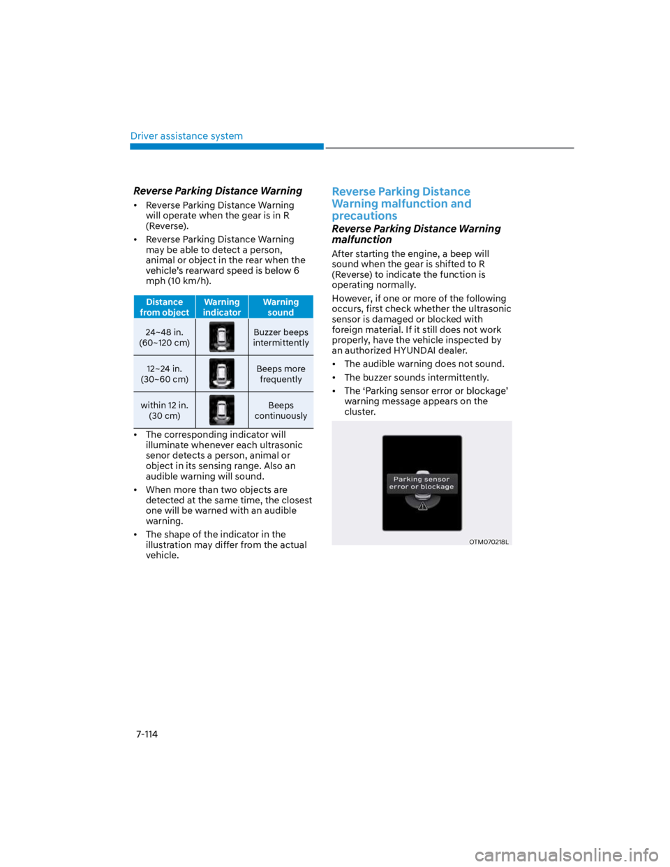 HYUNDAI KONA 2022  Owners Manual Driver assistance system
7-114
Reverse Parking Distance Warning
Reverse Parking Distance Warning 
will operate when the gear is in R 
(Reverse). 
Reverse Parking Distance Warning 
may be able to detec