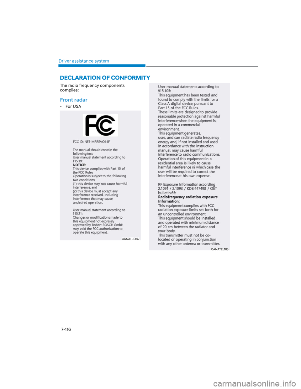 HYUNDAI KONA 2022 Owners Manual Driver assistance system
7-116
The radio frequency components
complies:
Front radar
- For USA
OANATEL182
OANATEL183 HYUNDAI KONA 2022 Owners Manual Driver assistance system
7-116
The radio frequency components
complies:
Front radar
- For USA
OANATEL182
OANATEL183