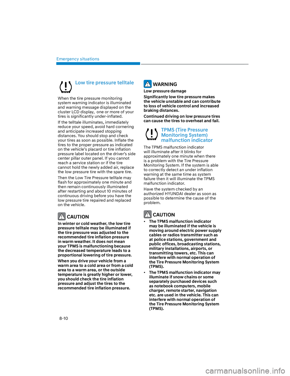 HYUNDAI KONA 2022  Owners Manual Emergency situations
8-10
Low tire pressure telltale
When the tire pressure monitoring 
system warning indicator is illuminated 
and warning message displayed on the 
cluster LCD display,  one or more