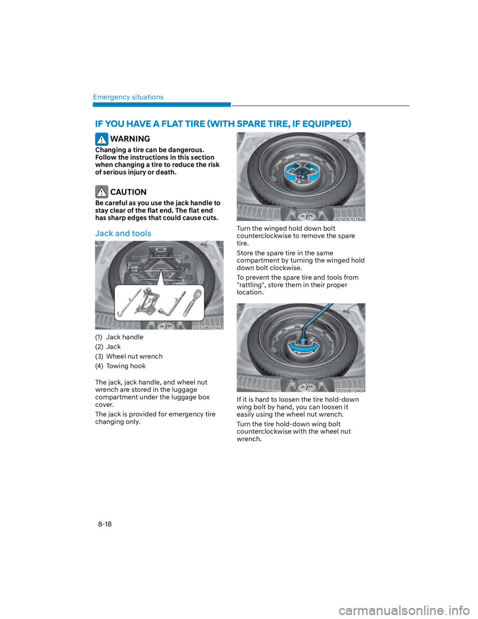 HYUNDAI KONA 2022  Owners Manual Emergency situations
8-18
 WARNING
Changing a tire can be dangerous. 
Follow the instructions in this section 
when changing a tire to reduce the risk 
of serious injury or death.
 CAUTION
Be careful 