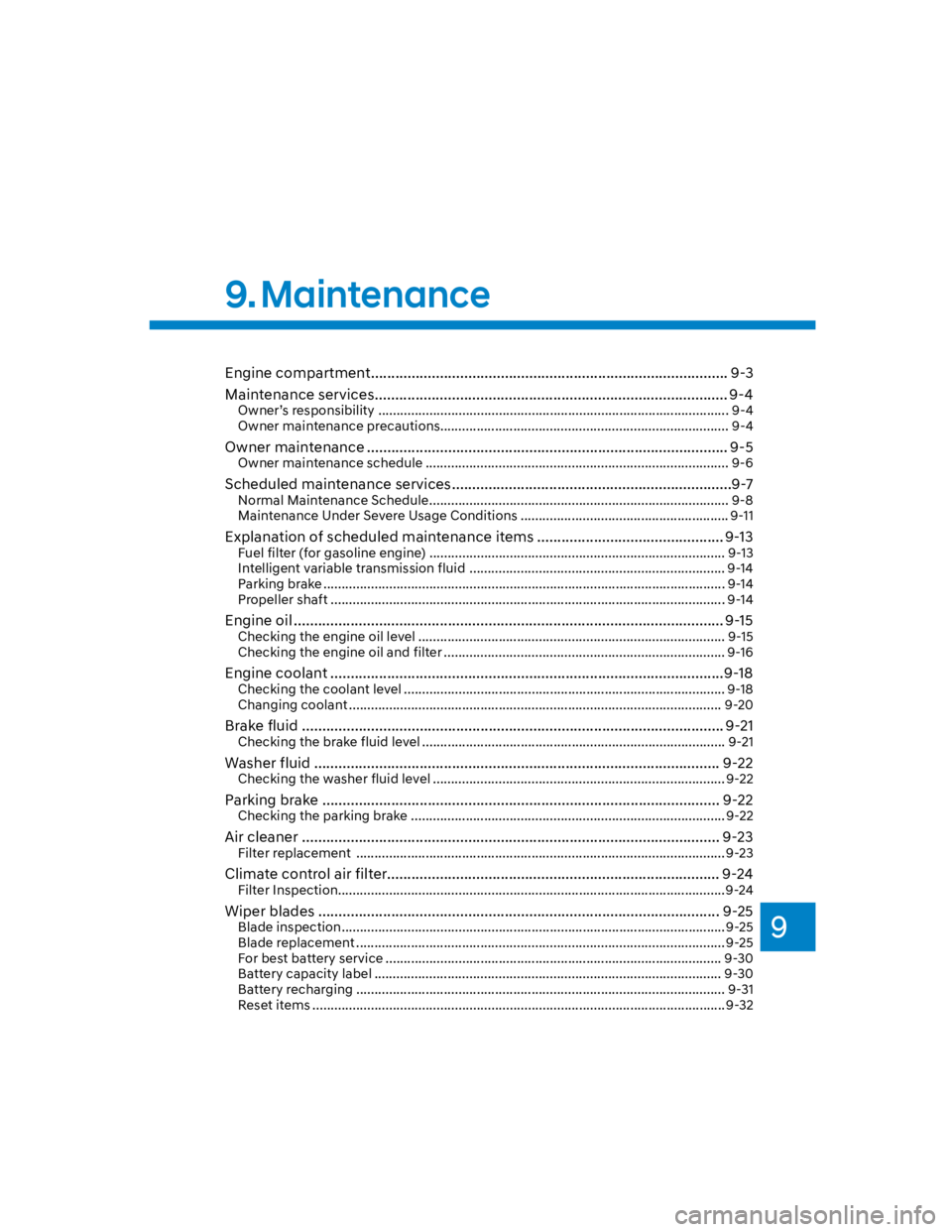 HYUNDAI KONA 2022 Owners Guide 9
9. Maintenance
Engine compartment ........................................................................................ 9-3
Maintenance services ..................................................