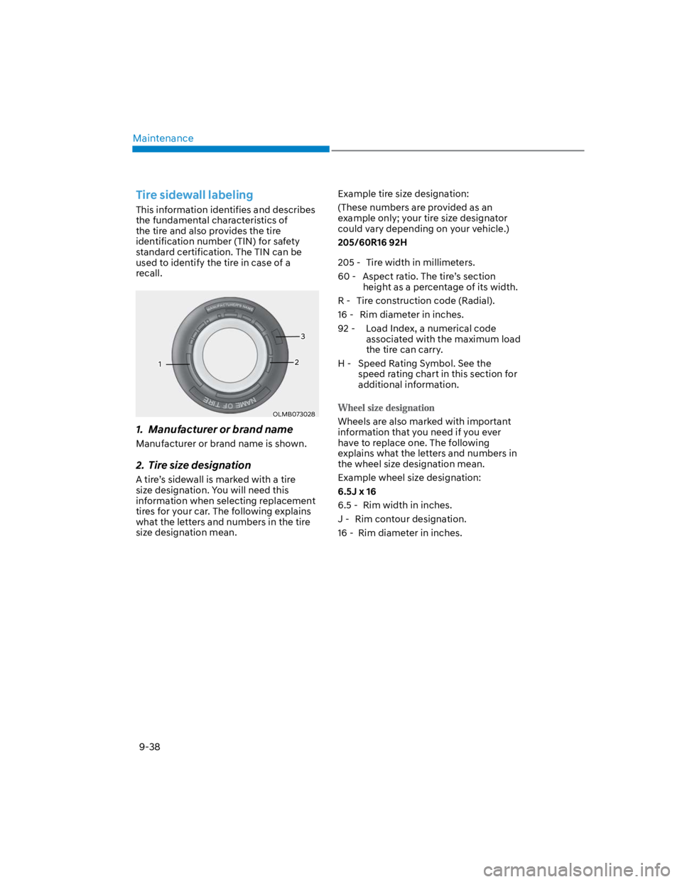 HYUNDAI KONA 2022  Owners Manual Maintenance
9-38
Tire sidewall labeling
This information identifies and describes 
the fundamental characteristics of 
the tire and also provides the tire 
identification number (TIN) for safety 
stan