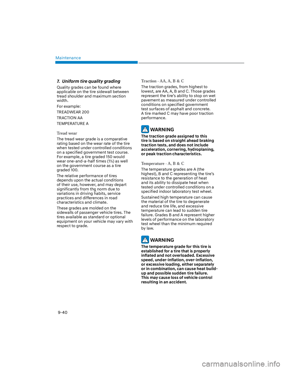HYUNDAI KONA 2022  Owners Manual Maintenance
9-40
7.  Uniform tire quality grading
Quality grades can be found where 
applicable on the tire sidewall between 
tread shoulder and maximum section 
width.
For example:
TREADWEAR 200
TRAC
