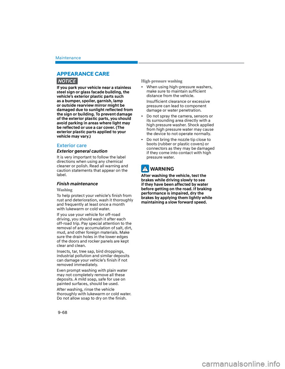 HYUNDAI KONA 2022  Owners Manual Maintenance
9-68
NOTICE
If you park your vehicle near a stainless 
steel sign or glass facade building, the 
vehicle’s exterior plastic parts such 
as a bumper, spoiler, garnish, lamp 
or outside re