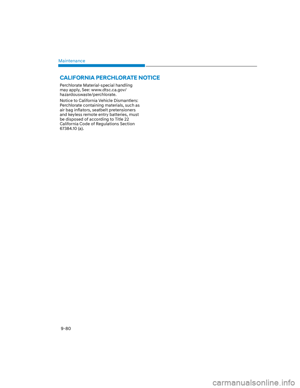 HYUNDAI KONA 2022  Owners Manual Maintenance
9-80
CALIFORNIA PERCHLORATE NOTICE
Perchlorate Material-special handling 
may apply, See: www.dtsc.ca.gov/
hazardouswaste/perchlorate.
Notice to California Vehicle Dismantlers: 
Perchlorat