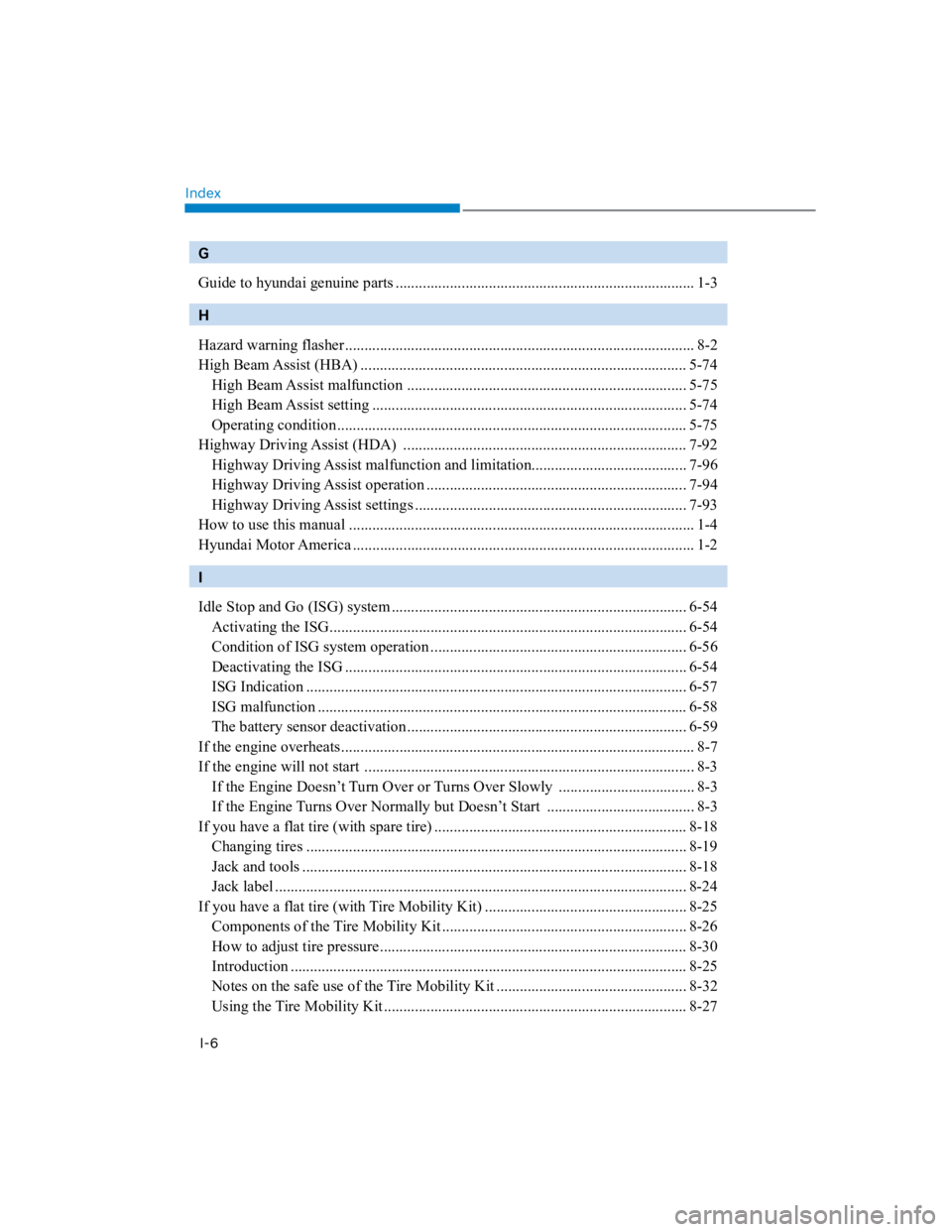 HYUNDAI KONA 2022  Owners Manual Index
I-6
G
Guide to hyundai genuine parts ............................................................................. 1-3
H
Hazard warning flasher...................................................