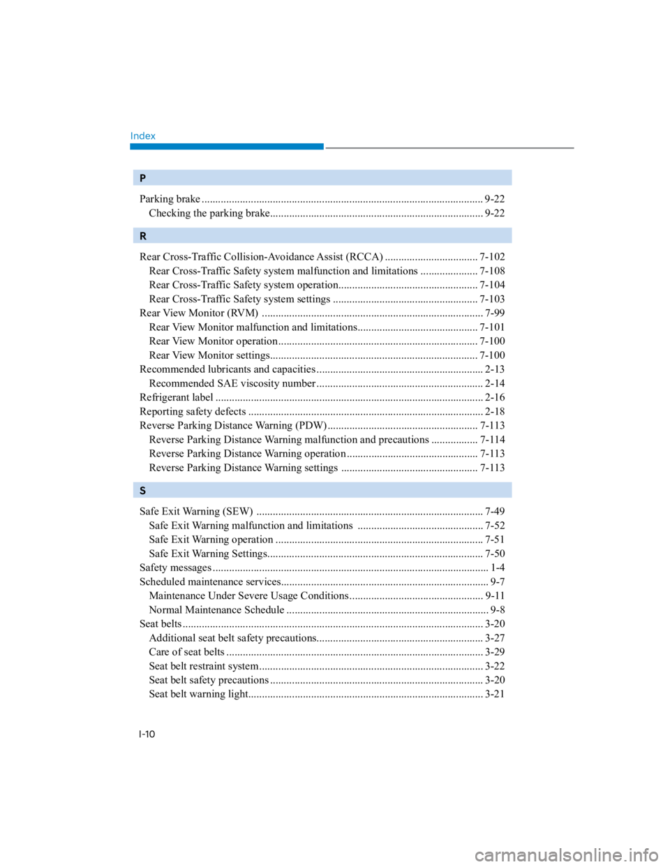 HYUNDAI KONA 2022 Service Manual Index
I-10
P
Parking brake ....................................................................................................... 9-22
Checking the parking brake......................................