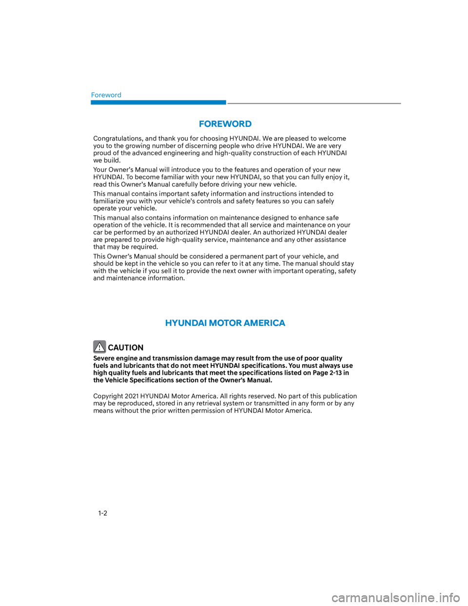 HYUNDAI KONA 2022  Owners Manual Foreword
1-2
FOREWORD
Congratulations, and thank you for choosing HYUNDAI. We are pleased to welcome 
you to the growing number of discerning people who drive HYUNDAI. We are very 
proud of the advanc