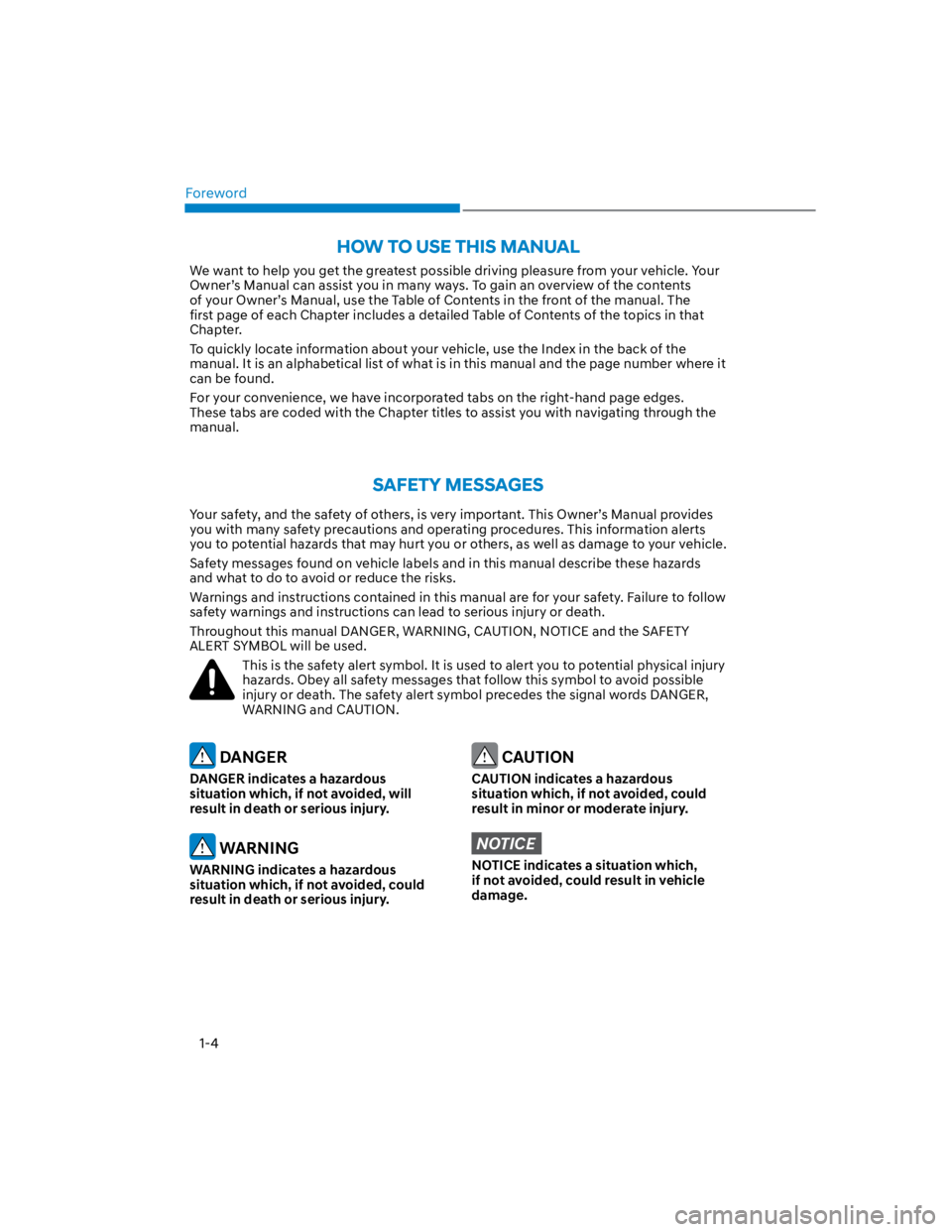 HYUNDAI KONA 2022  Owners Manual Foreword
1-4
HOW TO USE THIS MANUAL
We want to help you get the greatest possible driving pleasure from your vehicle. Your 
Owner’s Manual can assist you in many ways. To gain an overview of the con