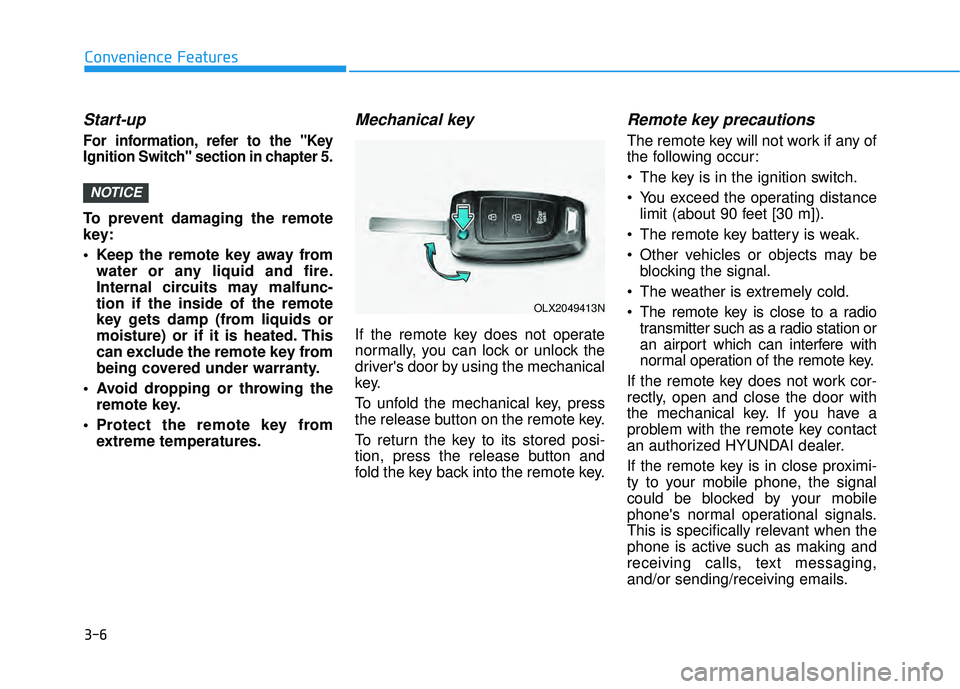 HYUNDAI PALISADE 2022  Owners Manual 3-6
Convenience Features
Start-up 
For information, refer to the "Key
Ignition Switch" section in chapter 5.
To prevent damaging the remote
key:
• Keep the remote key away fromwater or any liquid an