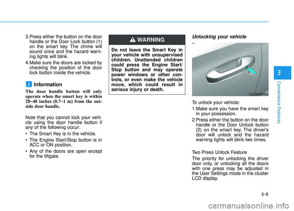 HYUNDAI PALISADE 2022  Owners Manual 3-9
Convenience Features
3
3.Press either the button on the doorhandle or the Door Lock button (1)
on the smart key. The chime will
sound once and the hazard warn-
ing lights will blink.
4.Make sure t