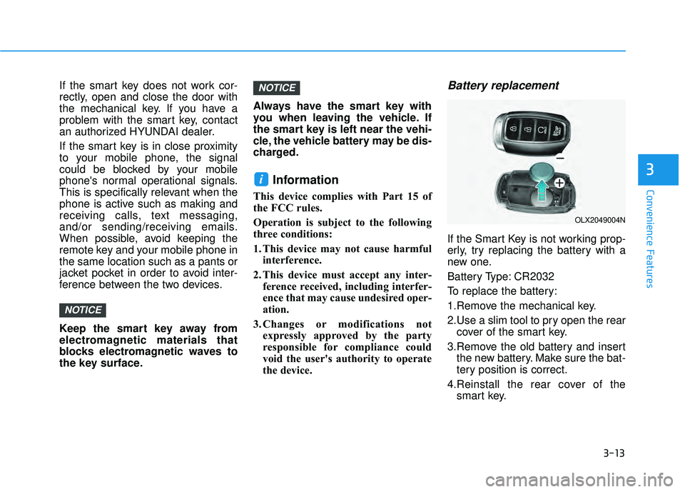 HYUNDAI PALISADE 2022 Owners Manual 3-13
Convenience Features
3
If the smart key does not work cor-
rectly, open and close the door with
the mechanical key. If you have a
problem with the smart key, contact
an authorized HYUNDAI dealer. HYUNDAI PALISADE 2022 Owners Manual 3-13
Convenience Features
3
If the smart key does not work cor-
rectly, open and close the door with
the mechanical key. If you have a
problem with the smart key, contact
an authorized HYUNDAI dealer.