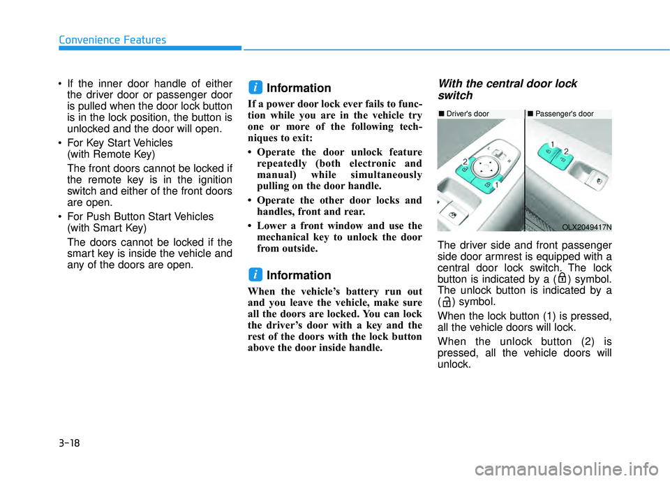 HYUNDAI PALISADE 2022 User Guide 3-18
Convenience Features
 If the inner door handle of either the driver door or passenger door
is pulled when the door lock button
is in the lock position, the button is
unlocked and the door will op