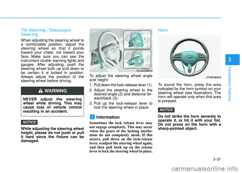 HYUNDAI PALISADE 2022 Owners Manual 3-37
Convenience Features
3
Tilt Steering / Telescopic
Steering
When adjusting the steering wheel to
a comfortable position, adjust the
steering wheel so that it points
toward your chest, not toward y HYUNDAI PALISADE 2022 Owners Manual 3-37
Convenience Features
3
Tilt Steering / Telescopic
Steering
When adjusting the steering wheel to
a comfortable position, adjust the
steering wheel so that it points
toward your chest, not toward y