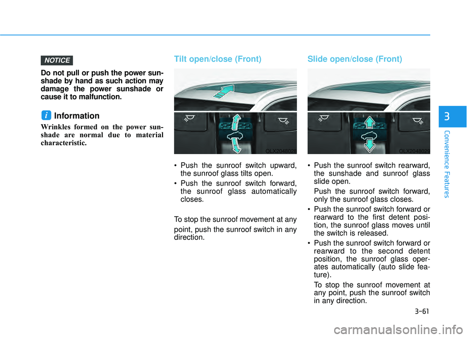 HYUNDAI PALISADE 2022 Owners Manual 3-61
Convenience Features
3
Do not pull or push the power sun-
shade by hand as such action may
damage the power sunshade or
cause it to malfunction.
Information
Wrinkles formed on the power sun-
sha HYUNDAI PALISADE 2022 Owners Manual 3-61
Convenience Features
3
Do not pull or push the power sun-
shade by hand as such action may
damage the power sunshade or
cause it to malfunction.
Information
Wrinkles formed on the power sun-
sha