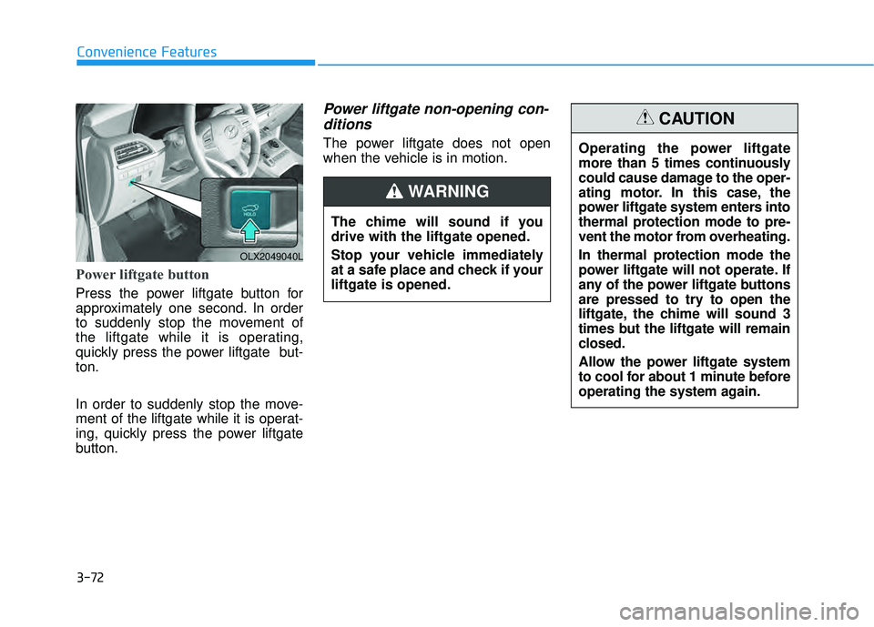 HYUNDAI PALISADE 2022 Owners Manual 3-72
Convenience FeaturesThe chime will sound if you
drive with the liftgate opened.
Stop your vehicle immediately
at a safe place and check if your
liftgate is opened.
WARNING
Power liftgate button HYUNDAI PALISADE 2022 Owners Manual 3-72
Convenience FeaturesThe chime will sound if you
drive with the liftgate opened.
Stop your vehicle immediately
at a safe place and check if your
liftgate is opened.
WARNING
Power liftgate button