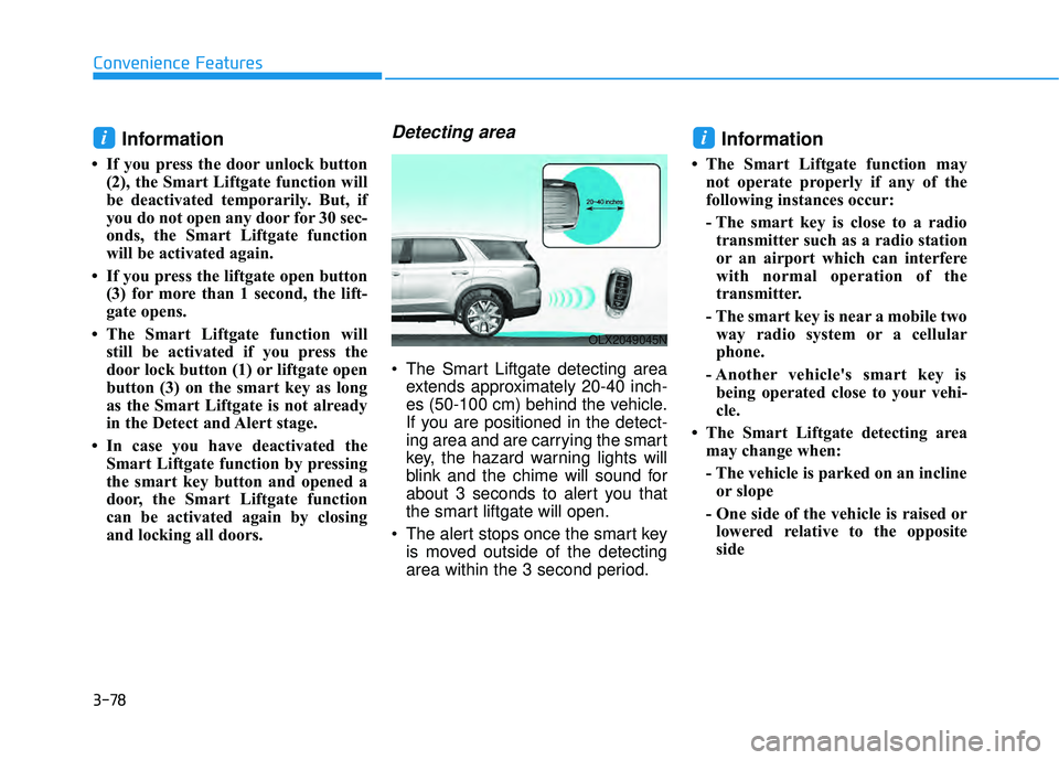 HYUNDAI PALISADE 2022 Owners Manual 3-78
Convenience Features
Information
• If you press the door unlock button(2), the Smart Liftgate function will
be deactivated temporarily. But, if
you do not open any door for 30 sec-
onds, the Sm HYUNDAI PALISADE 2022 Owners Manual 3-78
Convenience Features
Information
• If you press the door unlock button(2), the Smart Liftgate function will
be deactivated temporarily. But, if
you do not open any door for 30 sec-
onds, the Sm