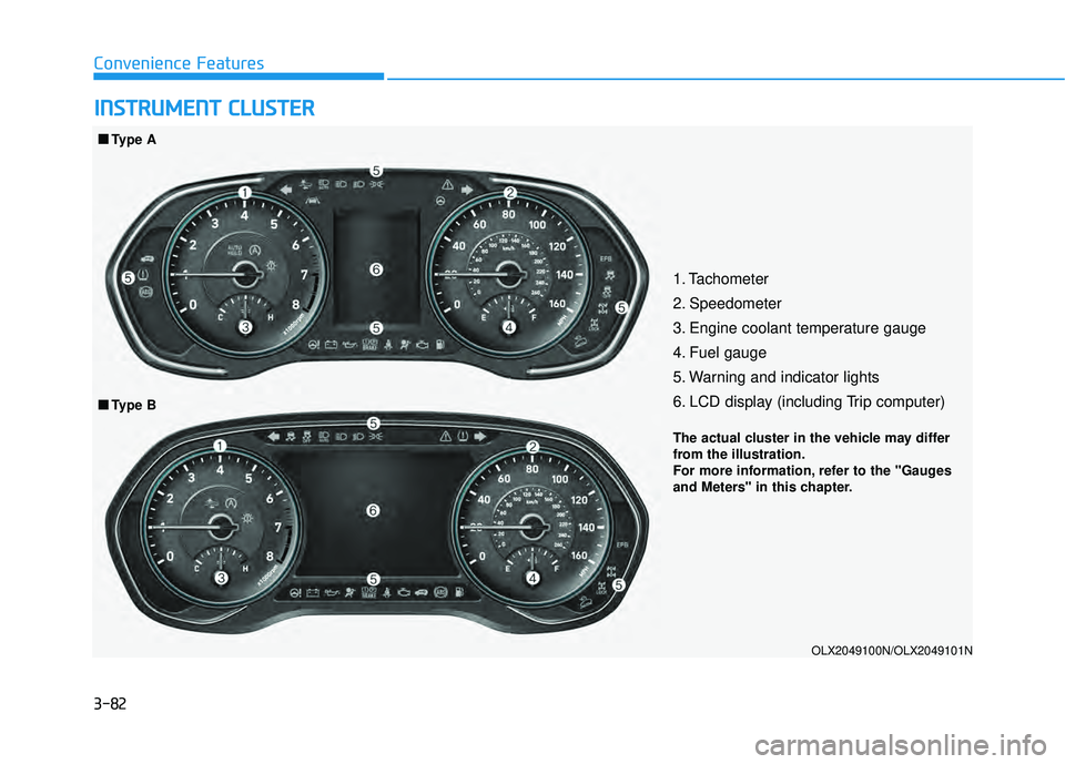 HYUNDAI PALISADE 2022  Owners Manual 3-82
Convenience Features
I IN N S ST T R R U U M M E EN N T T   C C L LU U S ST T E ER R
1. Tachometer 
2. Speedometer
3. Engine coolant temperature gauge
4. Fuel gauge
5. Warning and indicator light