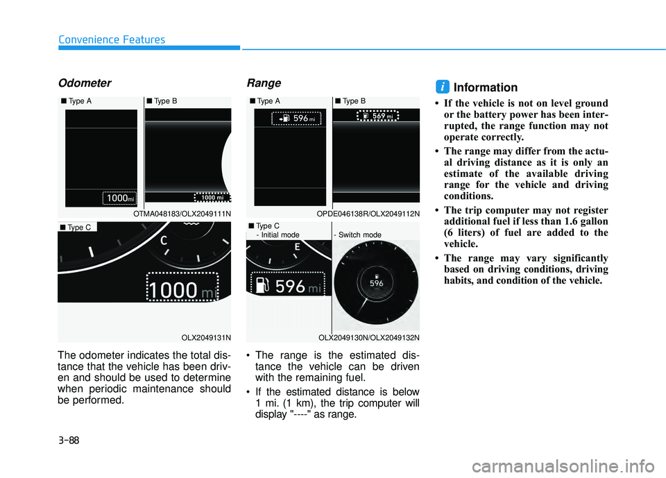 HYUNDAI PALISADE 2022 Owners Manual 3-88
Convenience Features
Odometer
The odometer indicates the total dis-
tance that the vehicle has been driv-
en and should be used to determine
when periodic maintenance should
be performed.
Range
HYUNDAI PALISADE 2022 Owners Manual 3-88
Convenience Features
Odometer
The odometer indicates the total dis-
tance that the vehicle has been driv-
en and should be used to determine
when periodic maintenance should
be performed.
Range