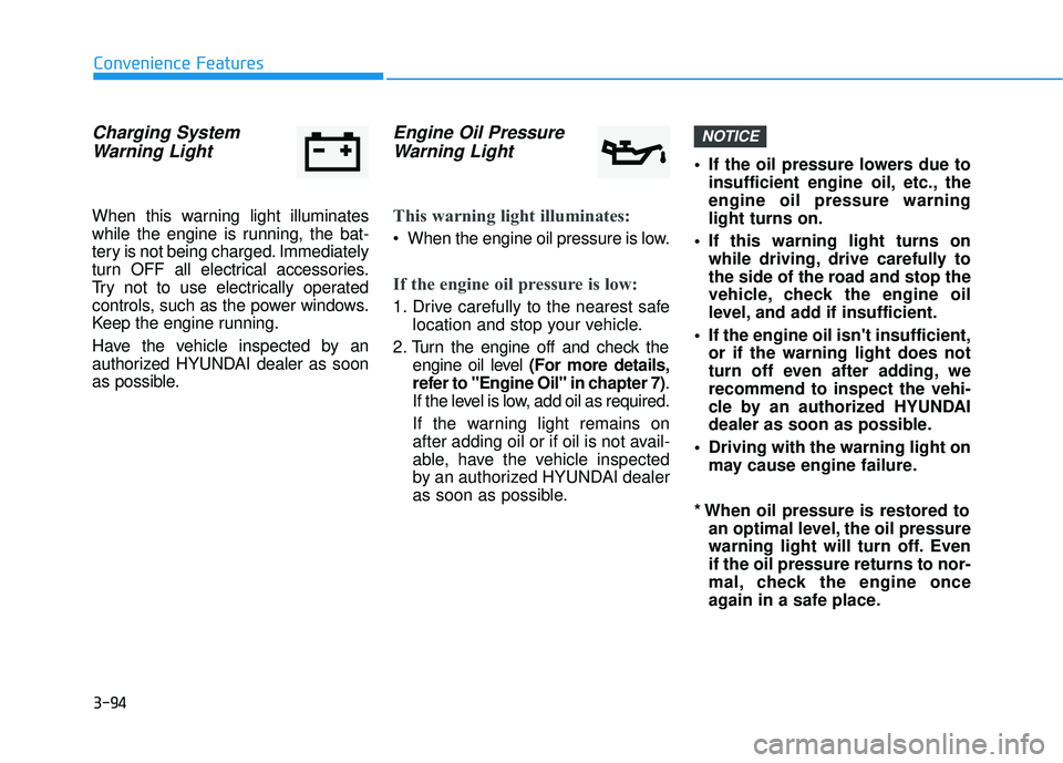 HYUNDAI PALISADE 2022 Owners Manual 3-94
Convenience Features
Charging SystemWarning Light
When this warning light illuminates
while the engine is running, the bat-
tery is not being charged. Immediately
turn OFF all electrical accessor HYUNDAI PALISADE 2022 Owners Manual 3-94
Convenience Features
Charging SystemWarning Light
When this warning light illuminates
while the engine is running, the bat-
tery is not being charged. Immediately
turn OFF all electrical accessor