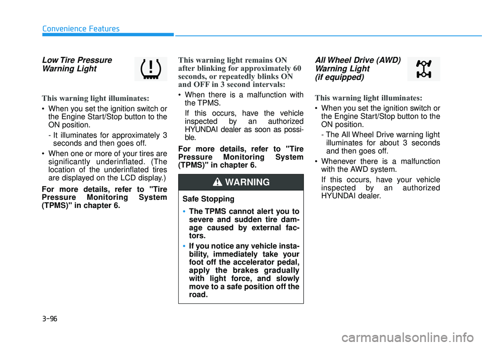 HYUNDAI PALISADE 2022 Owners Manual 3-96
Convenience Features
Low Tire PressureWarning Light
This warning light illuminates:
When you set the ignition switch or
the Engine Start/Stop button to the
ON position.
- It illuminates for ap HYUNDAI PALISADE 2022 Owners Manual 3-96
Convenience Features
Low Tire PressureWarning Light
This warning light illuminates:
When you set the ignition switch or
the Engine Start/Stop button to the
ON position.
- It illuminates for ap