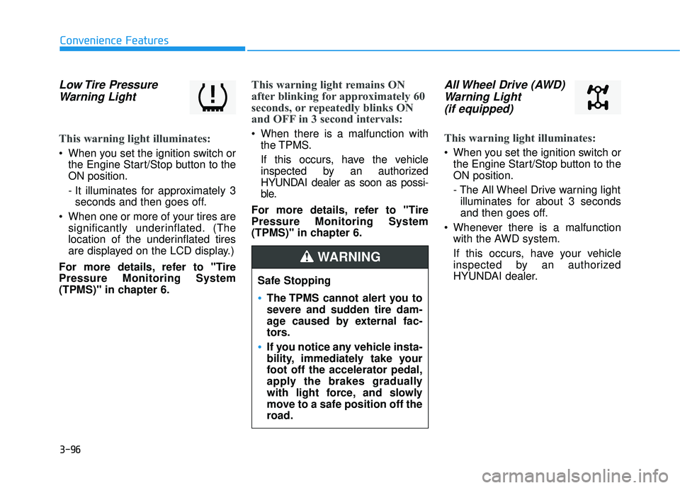 HYUNDAI PALISADE 2022  Owners Manual 3-96
Convenience Features
Low Tire  PressureWarning Light 
This warning light illuminates:
 When you set the ignition switch or
the Engine Start/Stop button to the
ON position.
- It illuminates for ap