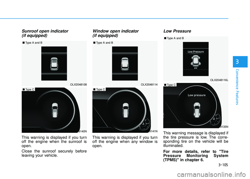 HYUNDAI PALISADE 2022 Owners Manual 3-105
Convenience Features
3
Sunroof open indicator (if equipped)
This warning is displayed if you turn
off the engine when the sunroof is
open.
Close the sunroof securely before
leaving your vehicle. HYUNDAI PALISADE 2022 Owners Manual 3-105
Convenience Features
3
Sunroof open indicator (if equipped)
This warning is displayed if you turn
off the engine when the sunroof is
open.
Close the sunroof securely before
leaving your vehicle.