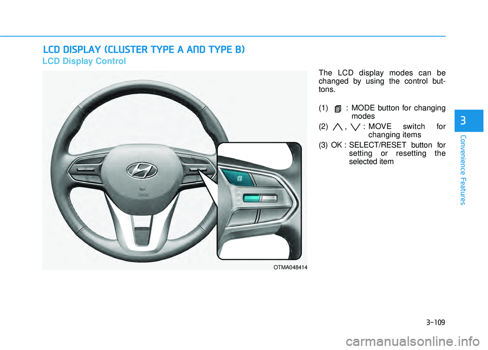 HYUNDAI PALISADE 2022  Owners Manual 3-109
Convenience Features
3
L LC C D D    D D I IS S P P L LA A Y Y    ( ( C C L LU U S ST T E ER R    T T Y Y P PE E   A A    A A N N D D   T T Y Y P PE E   B B ) )
LCD Display Control
The LCD displ