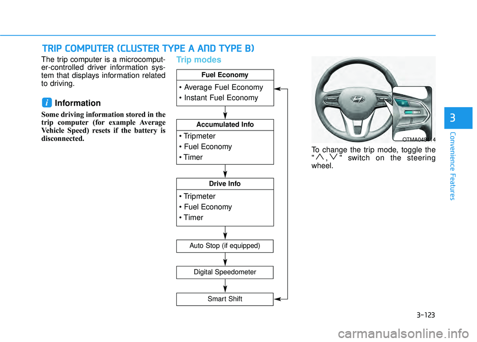 HYUNDAI PALISADE 2022 Owners Manual 3-123
Convenience Features
3
The trip computer is a microcomput-
er-controlled driver information sys-
tem that displays information related
to driving.
Information
Some driving information stored in HYUNDAI PALISADE 2022 Owners Manual 3-123
Convenience Features
3
The trip computer is a microcomput-
er-controlled driver information sys-
tem that displays information related
to driving.
Information
Some driving information stored in