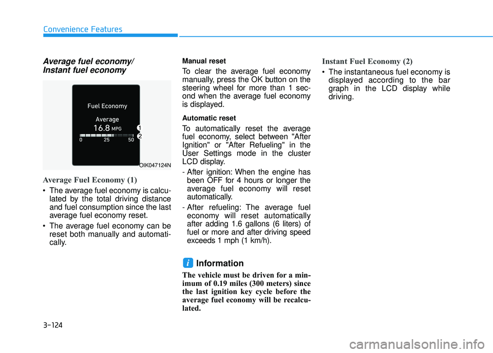 HYUNDAI PALISADE 2022 Owners Manual 3-124
Convenience Features
Average fuel economy/Instant fuel economy
Average Fuel Economy (1)
The average fuel economy is calcu-
lated by the total driving distance
and fuel consumption since the las HYUNDAI PALISADE 2022 Owners Manual 3-124
Convenience Features
Average fuel economy/Instant fuel economy
Average Fuel Economy (1)
The average fuel economy is calcu-
lated by the total driving distance
and fuel consumption since the las