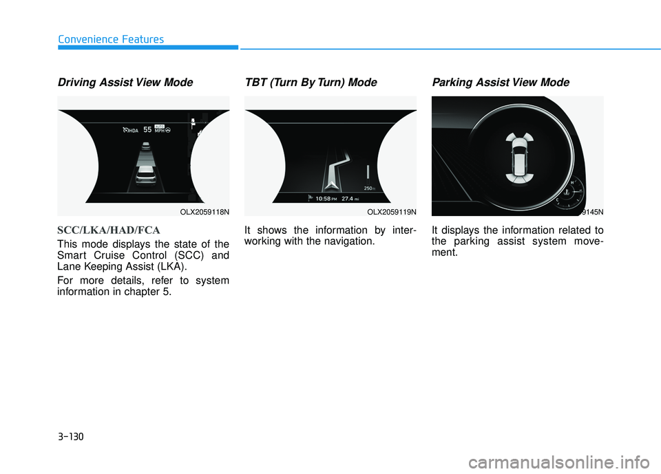 HYUNDAI PALISADE 2022 Owners Manual 3-130
Convenience Features
Driving Assist View Mode
SCC/LKA/HAD/FCA
This mode displays the state of the
Smart Cruise Control (SCC) and
Lane Keeping Assist (LKA).
For more details, refer to system
info HYUNDAI PALISADE 2022 Owners Manual 3-130
Convenience Features
Driving Assist View Mode
SCC/LKA/HAD/FCA
This mode displays the state of the
Smart Cruise Control (SCC) and
Lane Keeping Assist (LKA).
For more details, refer to system
info